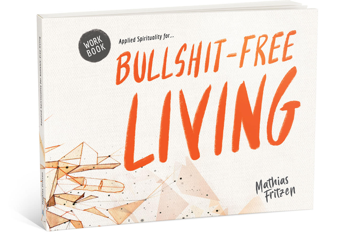 Applied Spirituality for Bullshit-Free Living Workbook - Mathias Fritzen